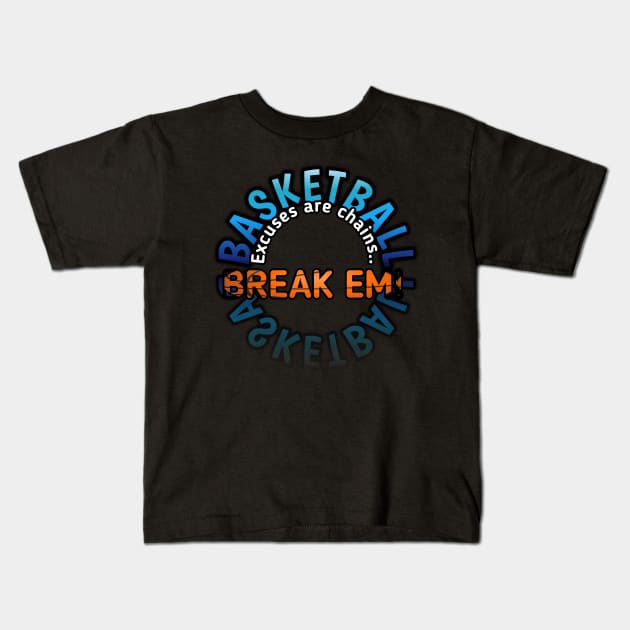 Excuses Are Chains Break Em - Basketball Lover - Sports Saying Motivational Quote Kids T-Shirt by MaystarUniverse